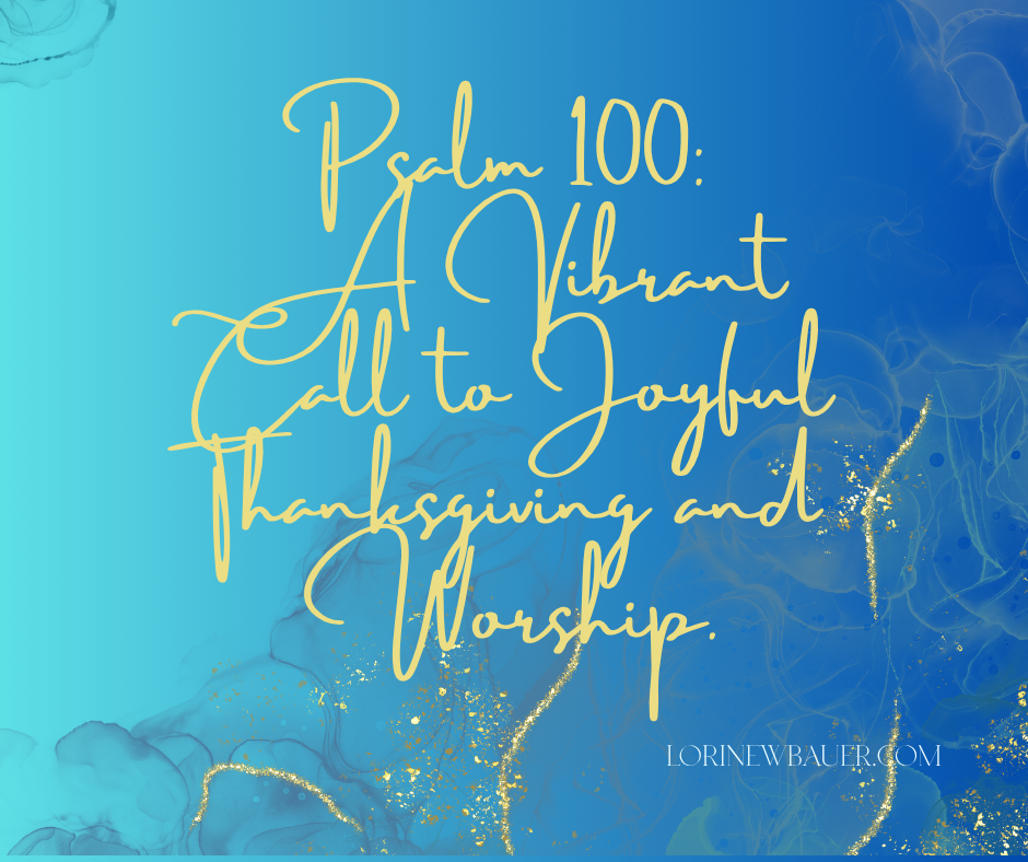 Psalm 100 Vibrant call to joyful thanksgiving and worship